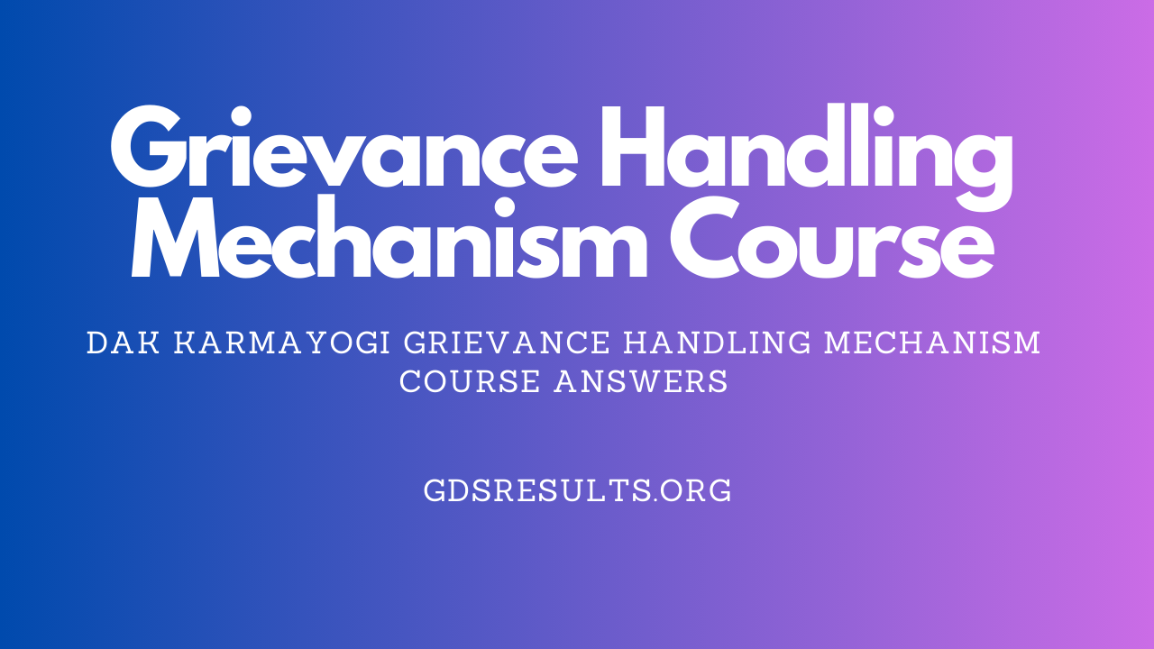 Dak Karmayogi Grievance Handling Mechanism Course Answers 1 Dak Karmayogi Grievance Handling Mechanism Course Answers