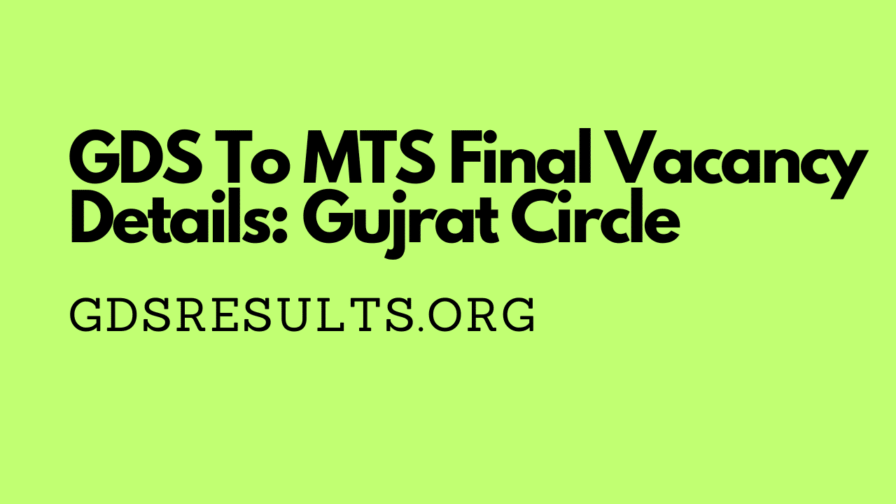 GDS To MTS Final Vacancy Details: Gujrat Circle 1 GDS To MTS Final Vacancy Details: Gujrat Circle